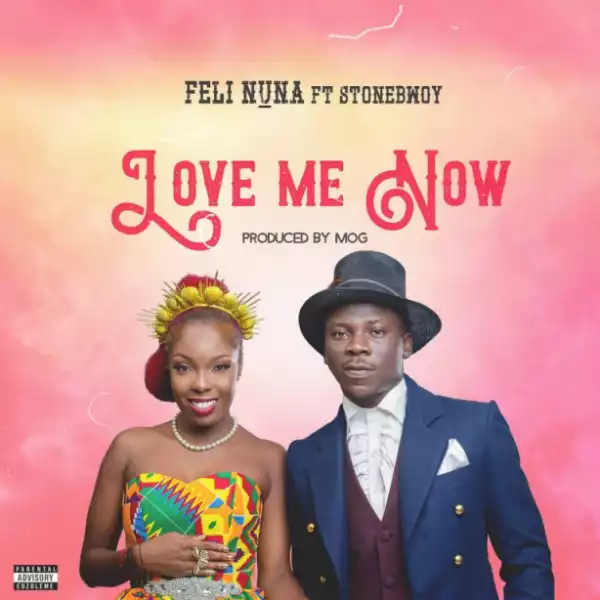 Feli Nuna - Love Me Now ft. StoneBwoy (Prod. by Mog Beatz)